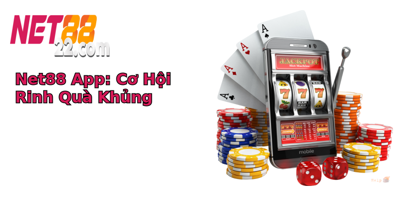Net88 App: Cơ Hội Rinh Quà Khủng Net88 App: Cơ Hội Rinh Quà Khủng