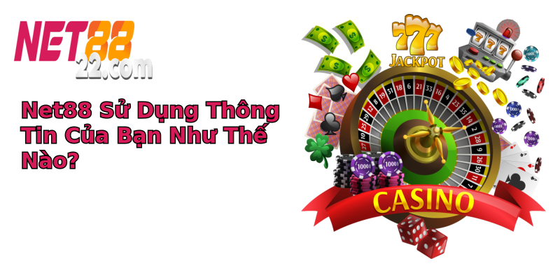 Net88 Sử Dụng Thông Tin Của Bạn Như Thế Nào? Net88 Sử Dụng Thông Tin Của Bạn Như Thế Nào?